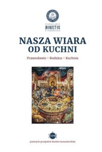 Nowość wydawnicza – „Nasza wiara od kuchni. Prawosławie, rodzina, kuchnia”