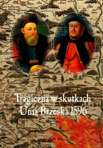 Tragiczna w skutkach Unia Brzeska 1596